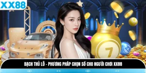 Bạch Thủ Lô - Phương Pháp Chọn Số Cho Người Chơi XX88