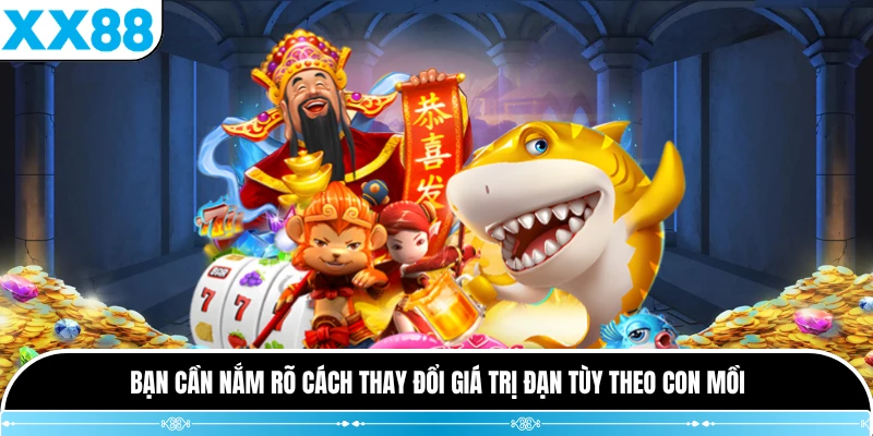 Bạn cần nắm rõ cách thay đổi giá trị đạn tùy theo con mồi
