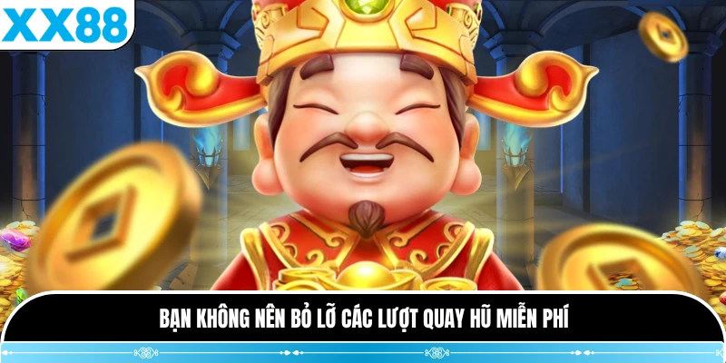 Bạn không nên bỏ lỡ các lượt quay hũ miễn phí