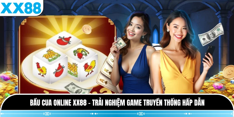 Bầu Cua Online XX88 - Trải Nghiệm Game Truyền Thống Hấp Dẫn