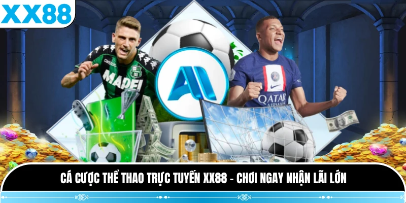 Cá Cược Thể Thao Trực Tuyến XX88 - Chơi Ngay Nhận Lãi Lớn