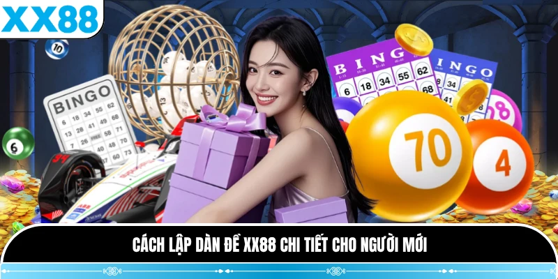 Cách lập dàn đề XX88 chi tiết cho người mới