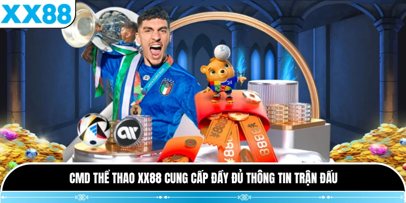 CMD thể thao XX88 cung cấp đầy đủ thông tin trận đấu