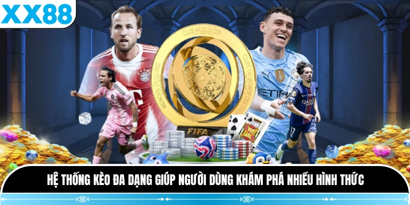 Hệ thống kèo đa dạng giúp người dùng khám phá nhiều hình thức