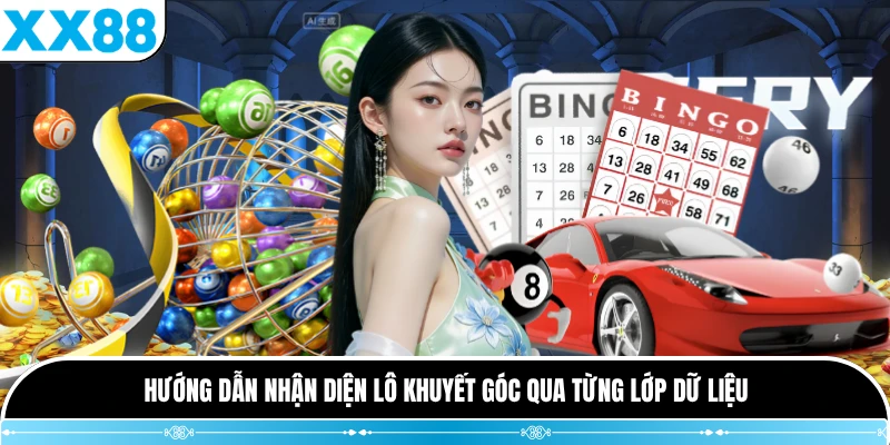 Hướng dẫn nhận diện lô khuyết góc qua từng lớp dữ liệu