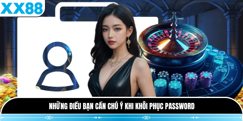 Những điều bạn cần chú ý khi khôi phục password