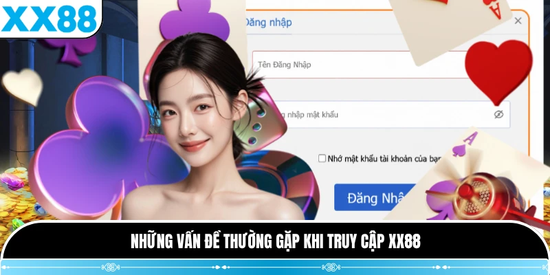 Những vấn đề thường gặp khi truy cập XX88
