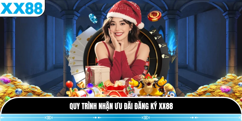 Quy trình nhận ưu đãi đăng ký XX88
