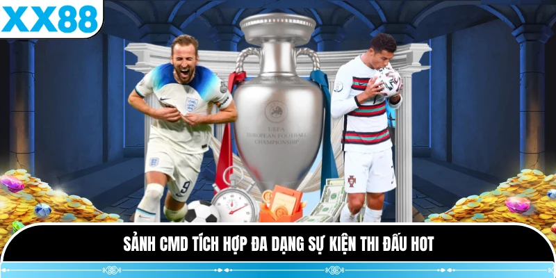 Sảnh CMD tích hợp đa dạng sự kiện thi đấu hot