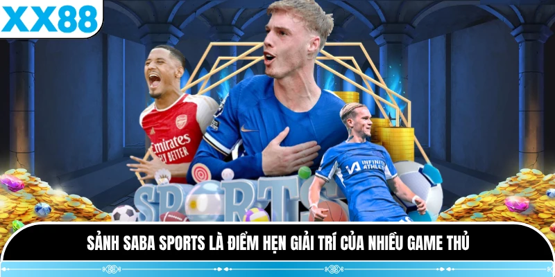 Sảnh SABA Sports là điểm hẹn giải trí của nhiều game thủ