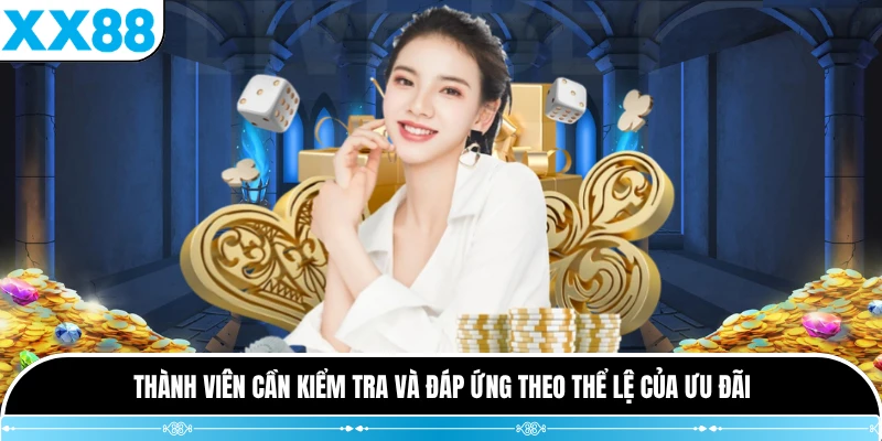 Thành viên cần kiểm tra và đáp ứng theo thể lệ của ưu đãi