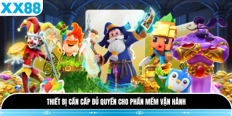 Thiết bị cần cấp đủ quyền cho phần mềm vận hành