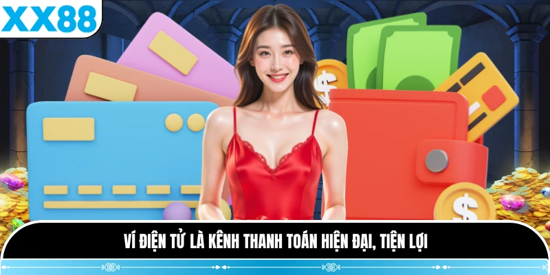 Ví điện tử là kênh thanh toán hiện đại, tiện lợi